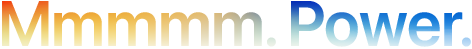 Headline “Mmmmm. Power.” spelled with five Ms, orange to blue gradient
